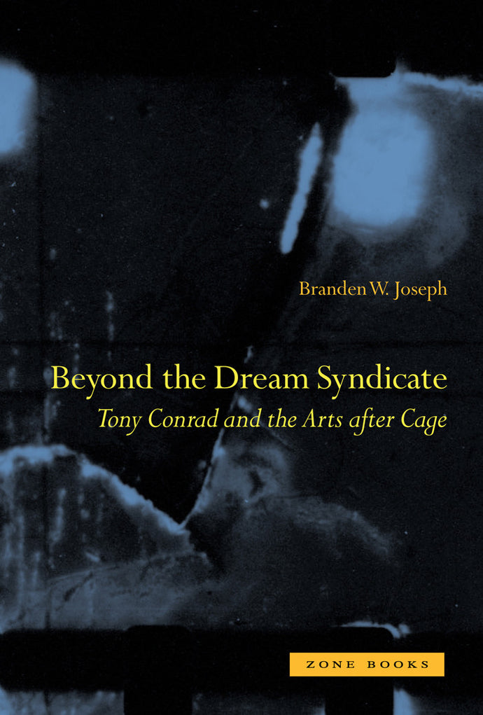 Beyond the Dream Syndicate: Tony Conrad and the Arts after Cage